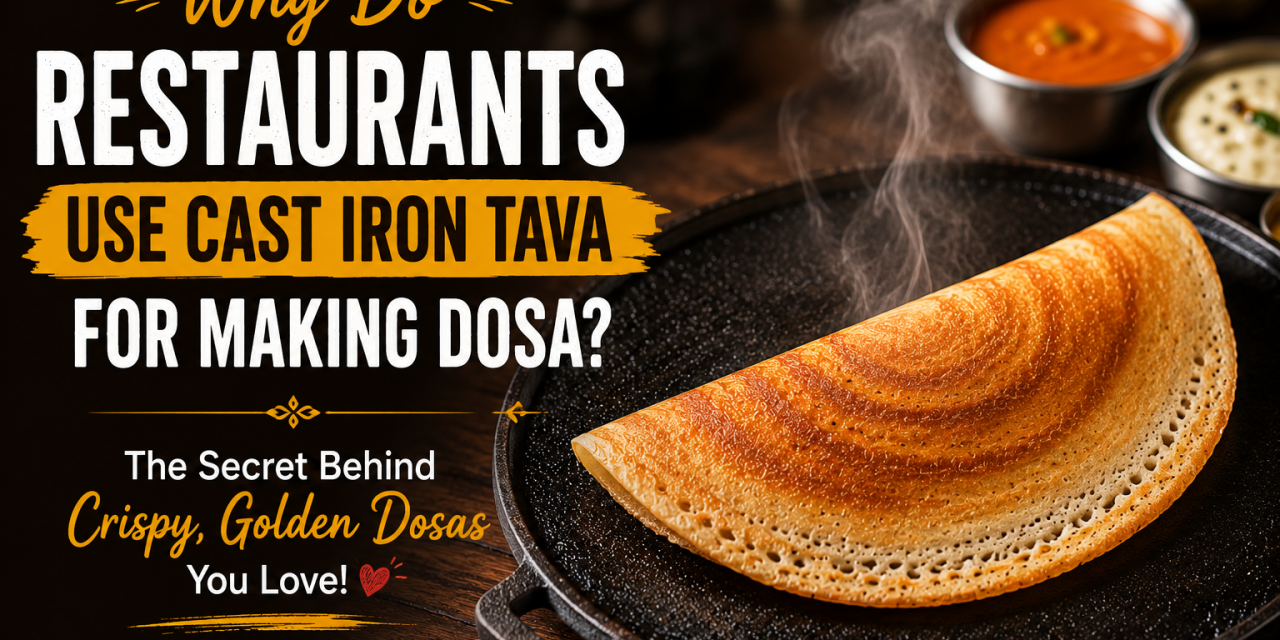 Why Do Restaurants Use Seasoned Iron Tavas for Making Dosas